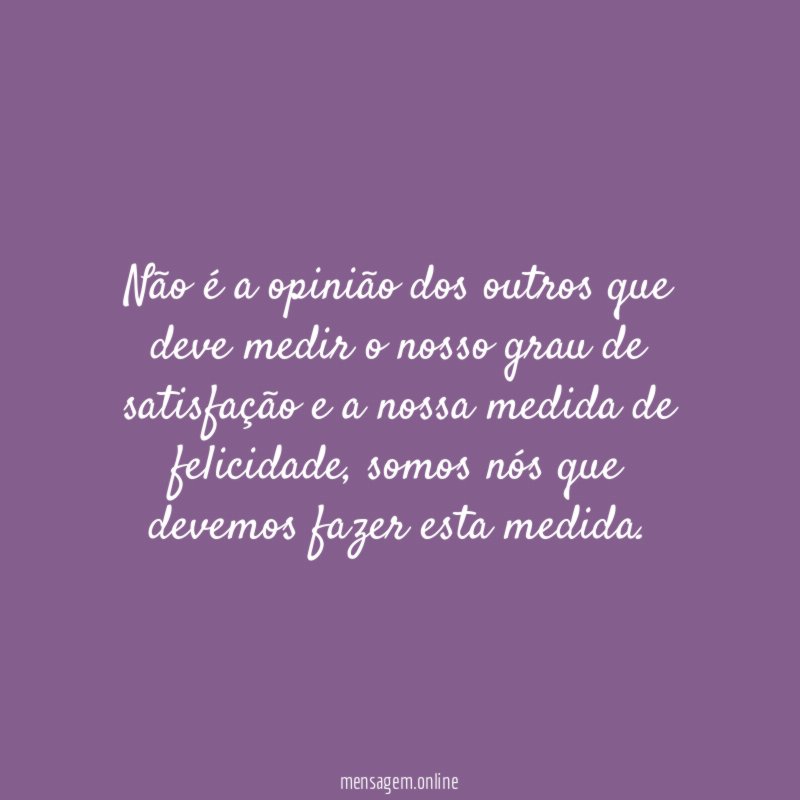 Não é a opinião dos outros que deve