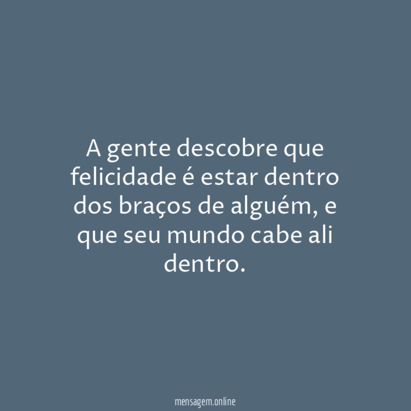 A gente descobre que felicidade é estar dentro