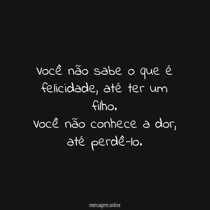 Você não sabe o que é felicidade