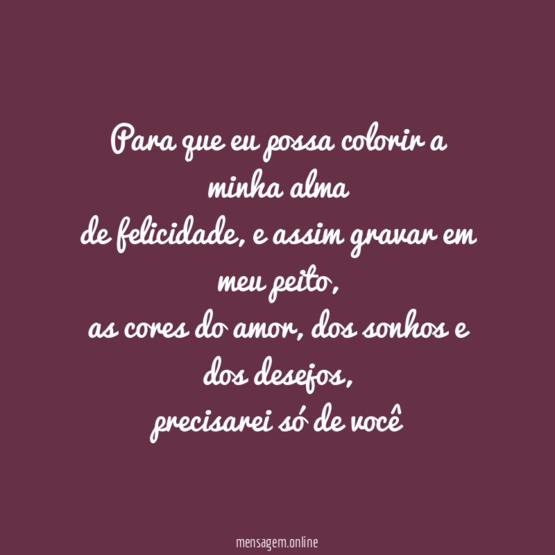Para que eu possa colorir a minha alma de felicidade