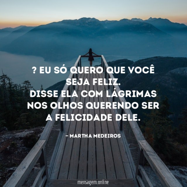 — Eu só quero que você seja feliz