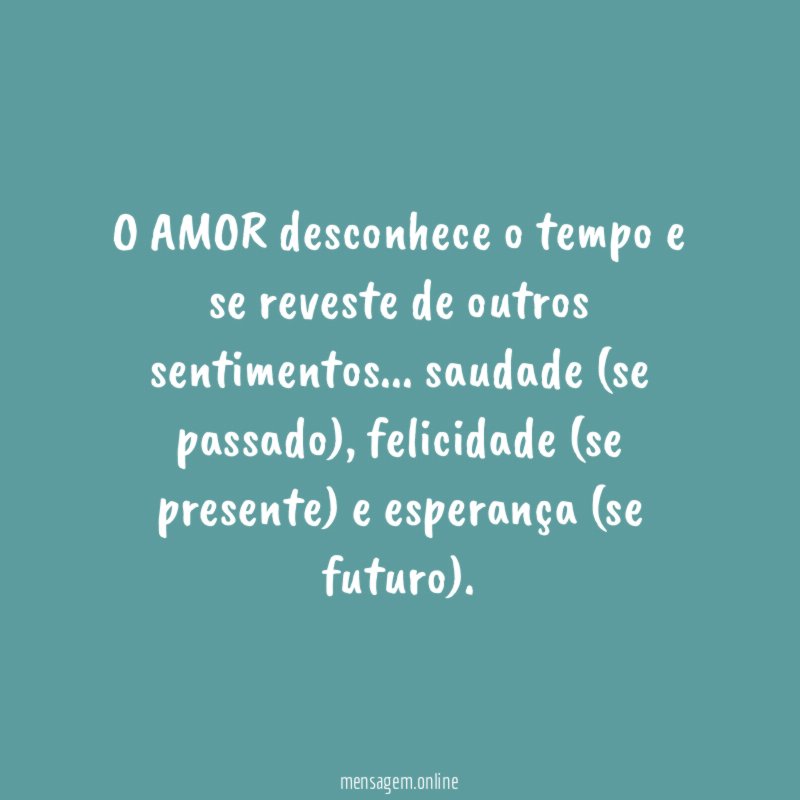 O AMOR desconhece o tempo e se reveste de outros sentimentos