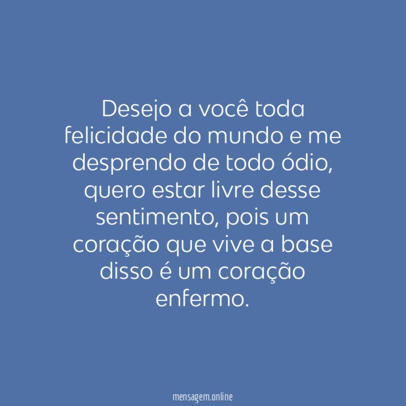 Desejo a você toda felicidade do mundo