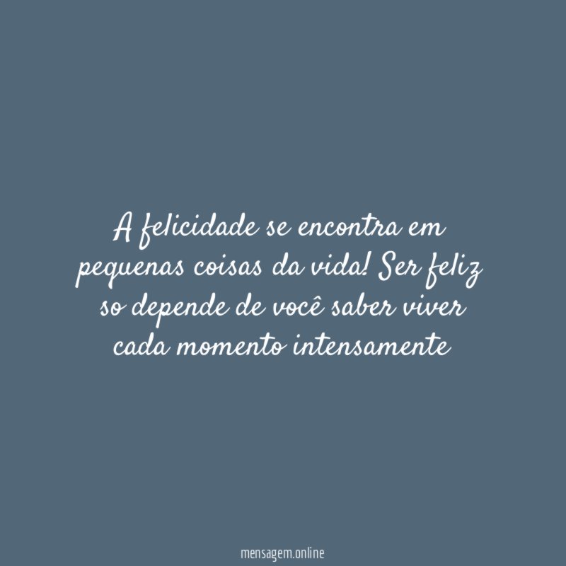 A felicidade se encontra em pequenas coisas da vida
