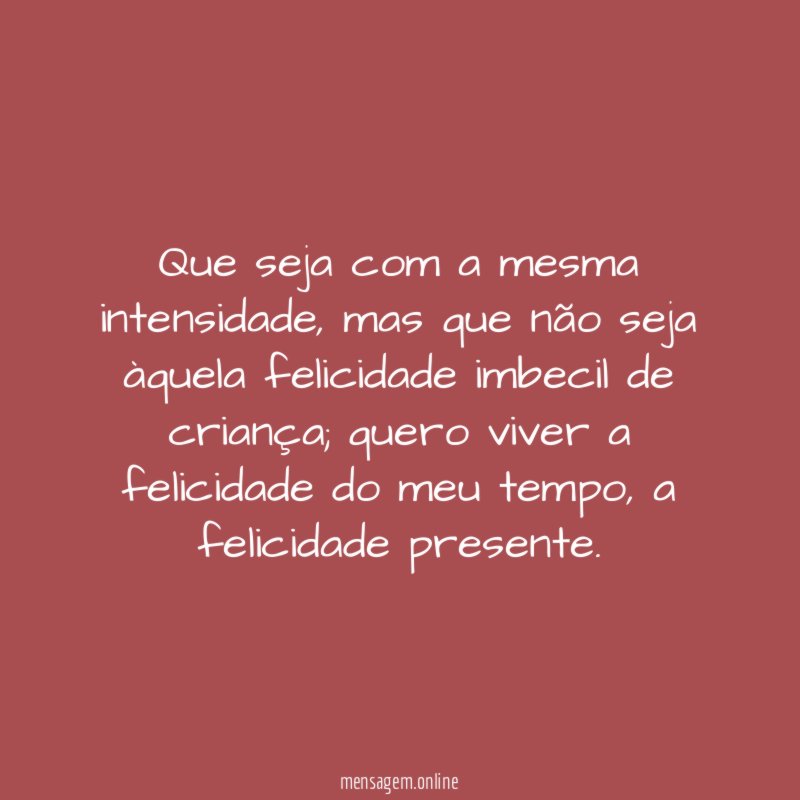 Que seja com a mesma intensidade