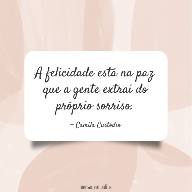 A felicidade está na paz que a gente