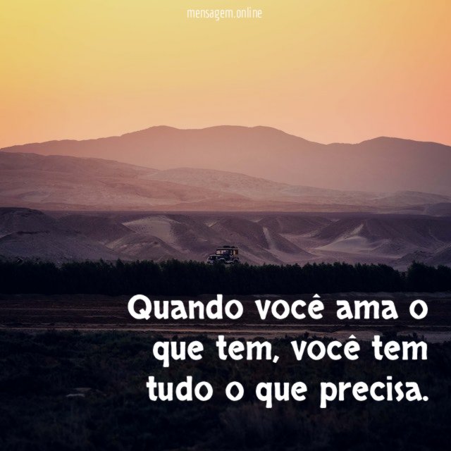Quando você ama o que tem