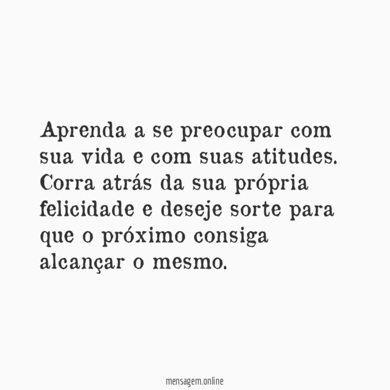Aprenda a se preocupar com sua vida e com suas atitudes