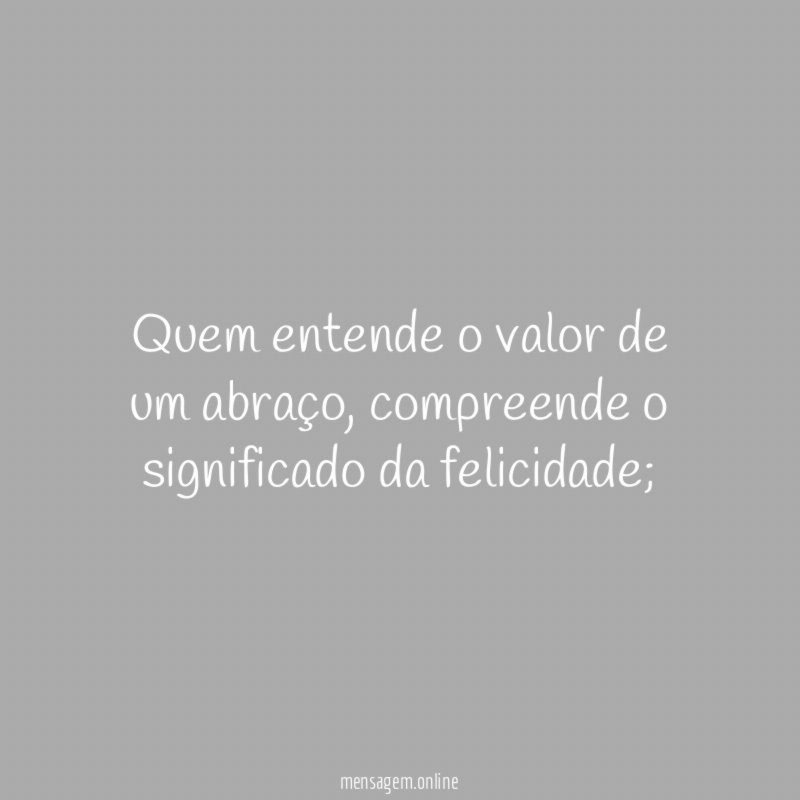 Quem entende o valor de um abraço