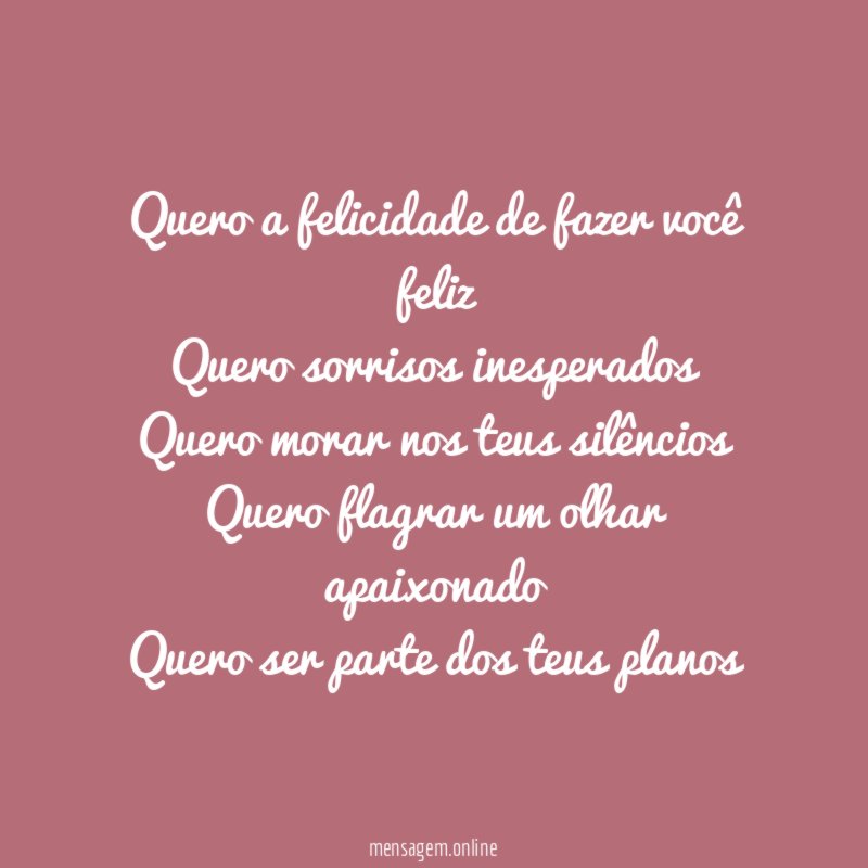 Quero a felicidade de fazer você feliz Quero sorrisos
