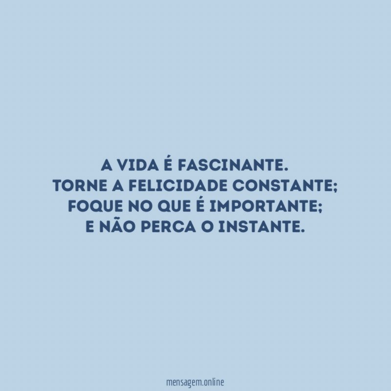 A vida é fascinante
