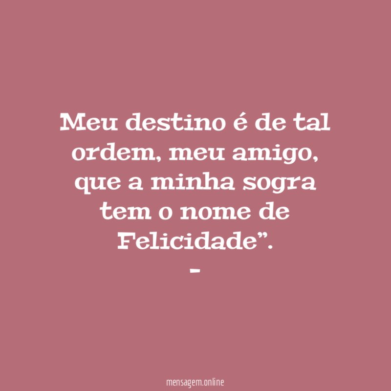 Meu destino é de tal ordem