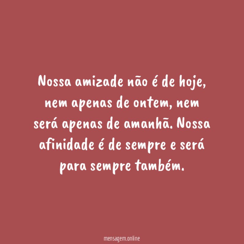 Nossa amizade não é de hoje