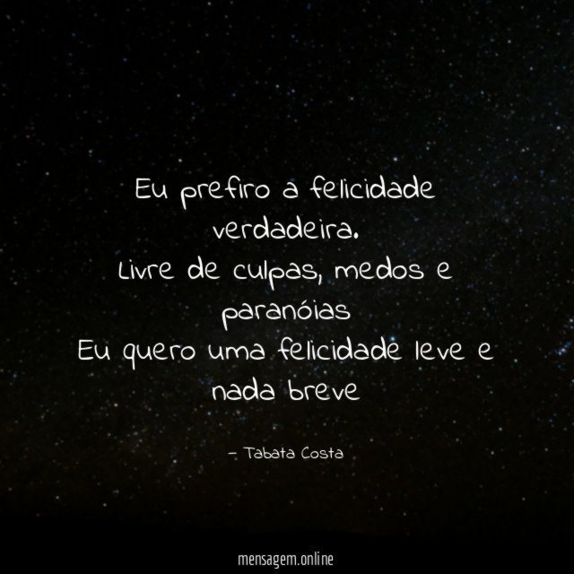 Eu prefiro a felicidade verdadeira