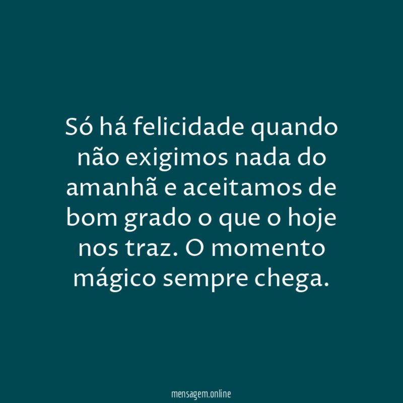Só há felicidade quando não exigimos nada do