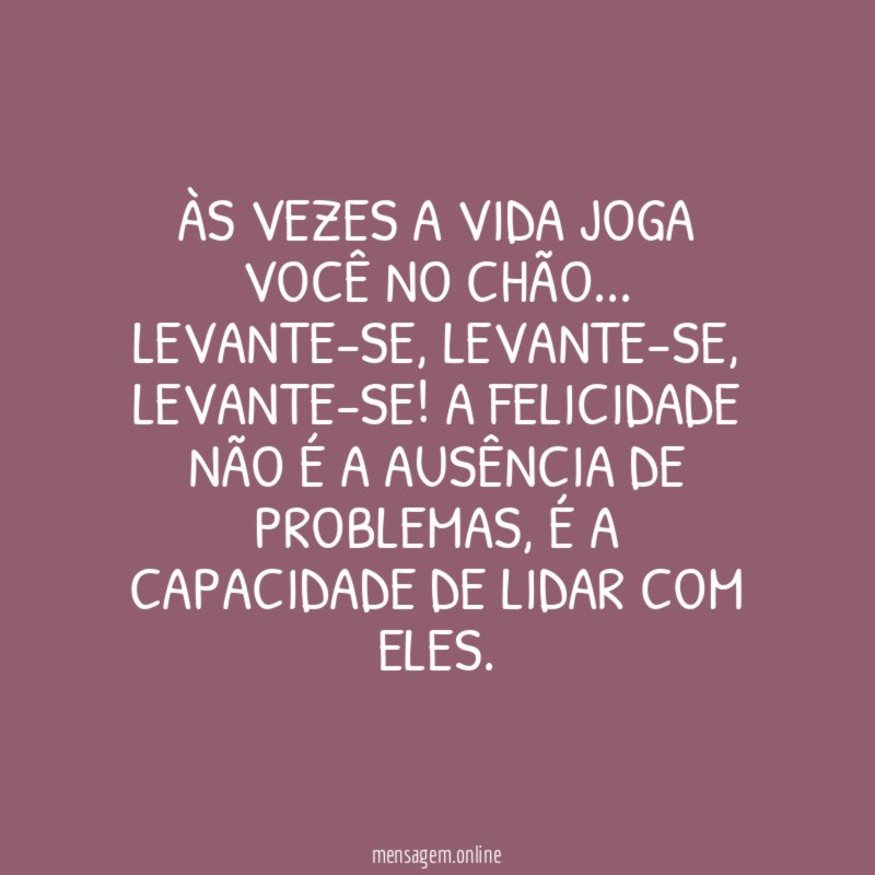Às vezes a vida joga você no chão