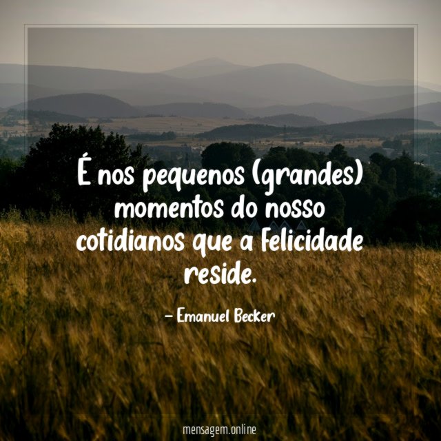 É nos pequenos (grandes) momentos do nosso cotidianos que a felicidade reside