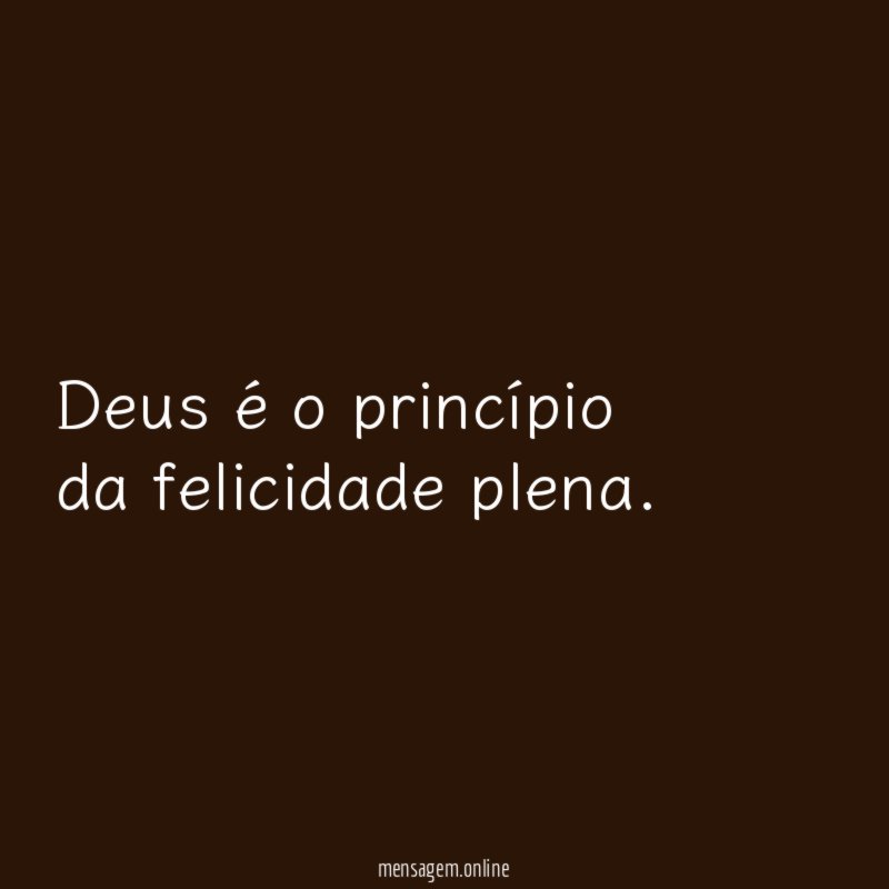Deus é o princípio da felicidade plena