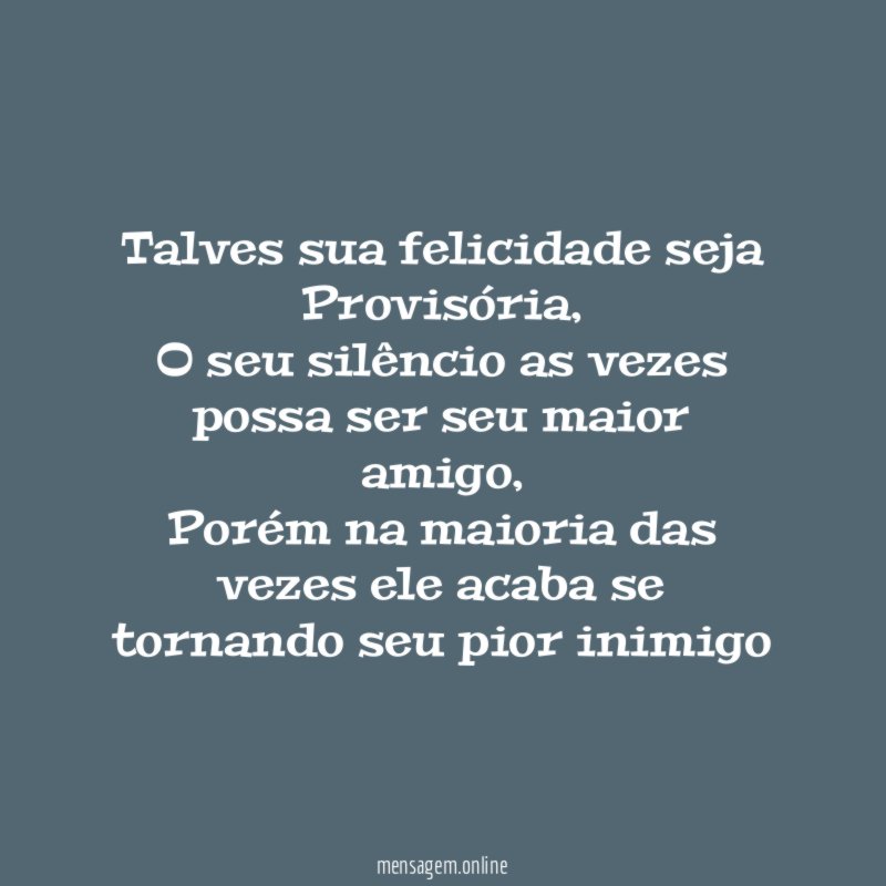 Talves sua felicidade seja Provisória