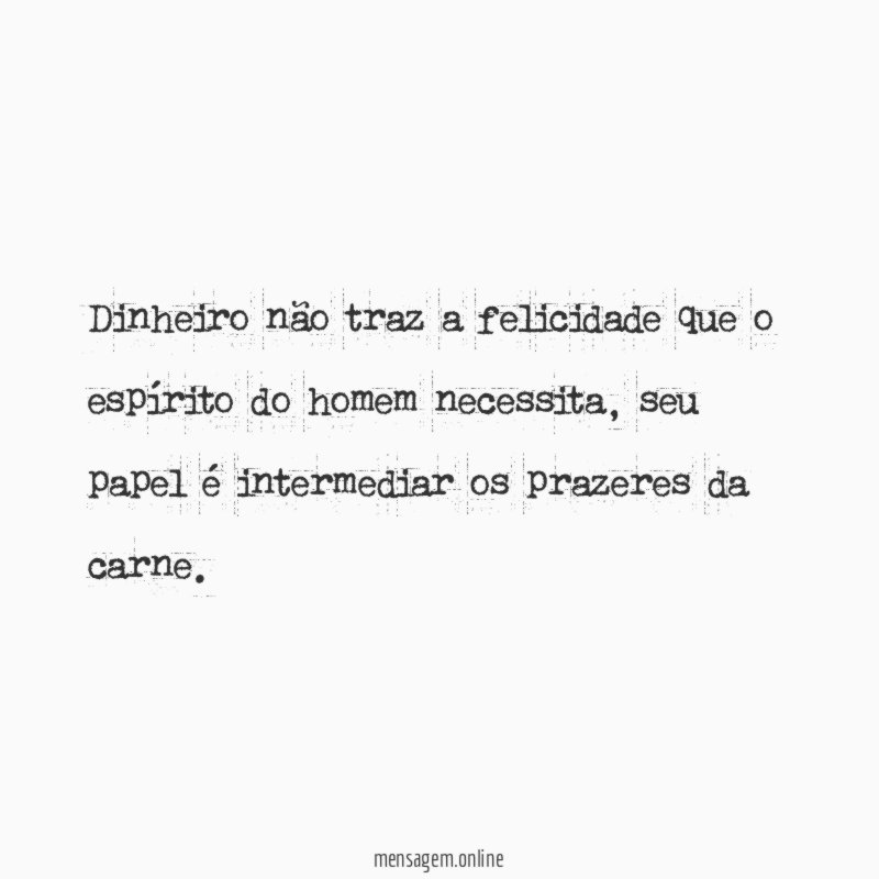 Dinheiro não traz a felicidade que o espírito