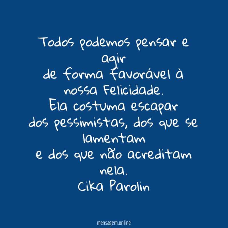 Todos podemos pensar e agir de forma favorável à nossa Felicidade