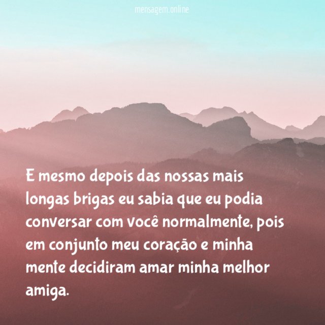 E mesmo depois das nossas mais longas brigas