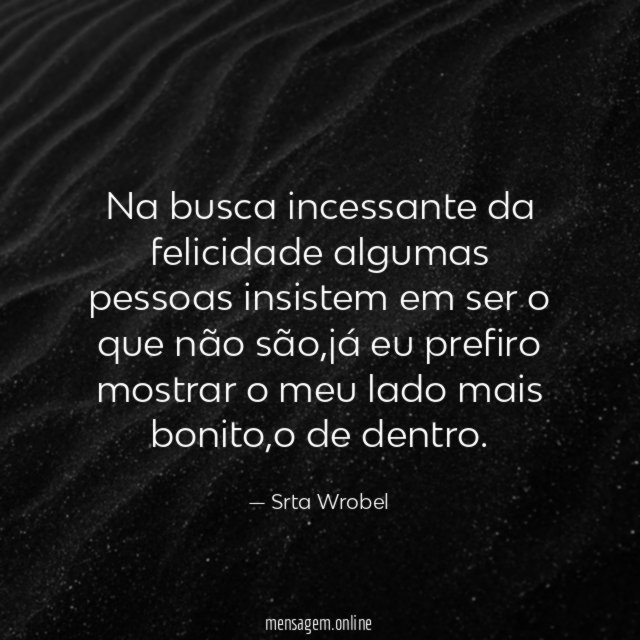 Na busca incessante da felicidade algumas pessoas insistem