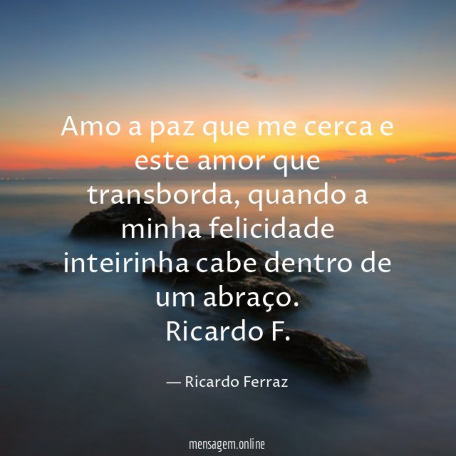 Amo a paz que me cerca e este amor que transborda
