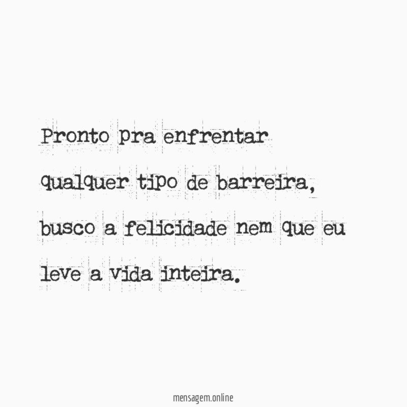 Pronto pra enfrentar qualquer tipo de barreira