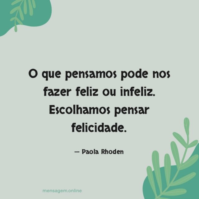 O que pensamos pode nos fazer feliz ou infeliz