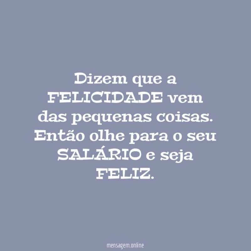 Dizem que a FELICIDADE vem das pequenas coisas