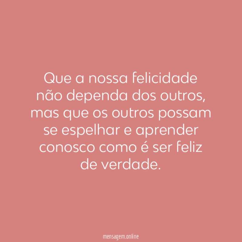 Que a nossa felicidade não dependa dos outros