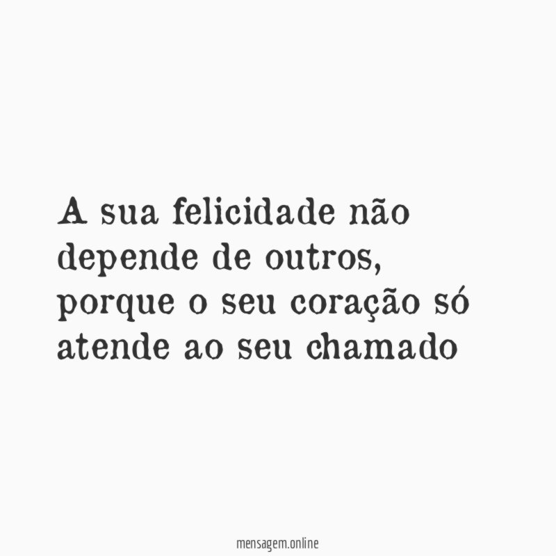 A sua felicidade não depende de outros