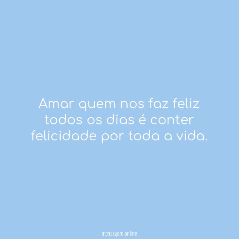 Amar quem nos faz feliz todos os dias