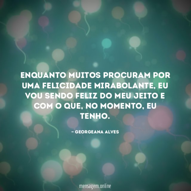 Enquanto muitos procuram por uma felicidade mirabolante