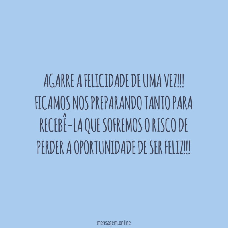 Agarre a FELICIDADE de uma vez