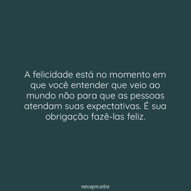 A felicidade está no momento em que você