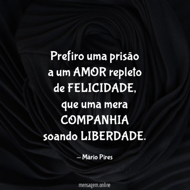 Prefiro uma prisão a um AMOR repleto de FELICIDADE