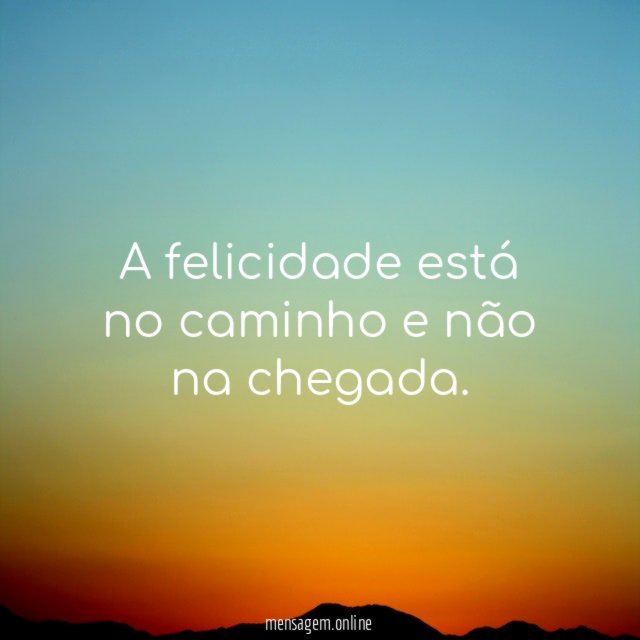 A felicidade está no caminho e não na chegada