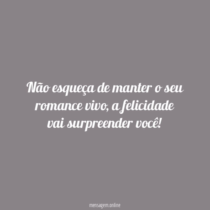 Não esqueça de manter o seu romance vivo
