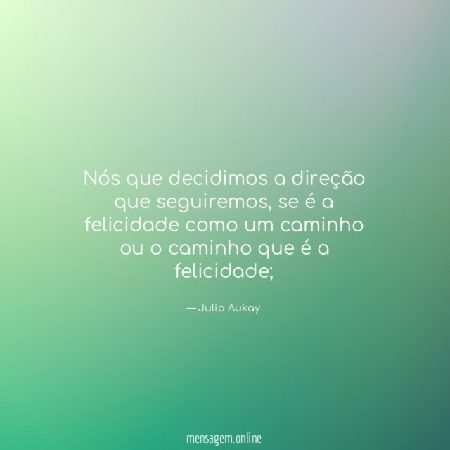 Nós que decidimos a direção que seguiremos