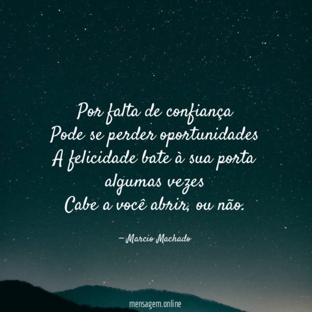 Por falta de confiança Pode se perder oportunidades A felicidade