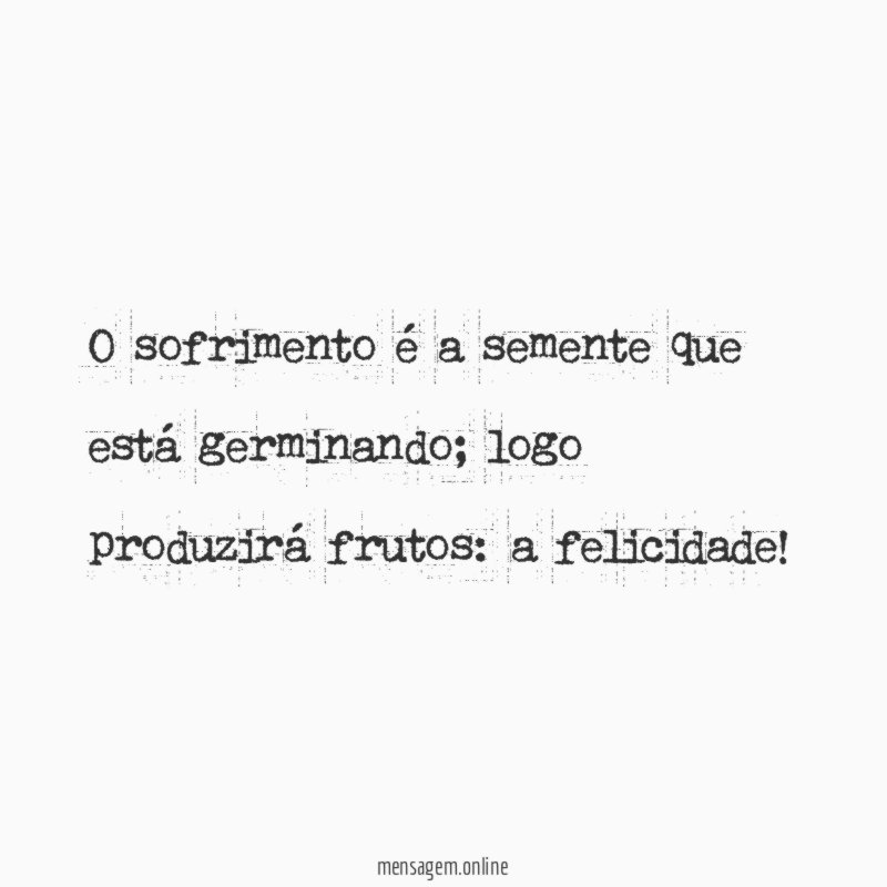 O sofrimento é a semente que está germinando