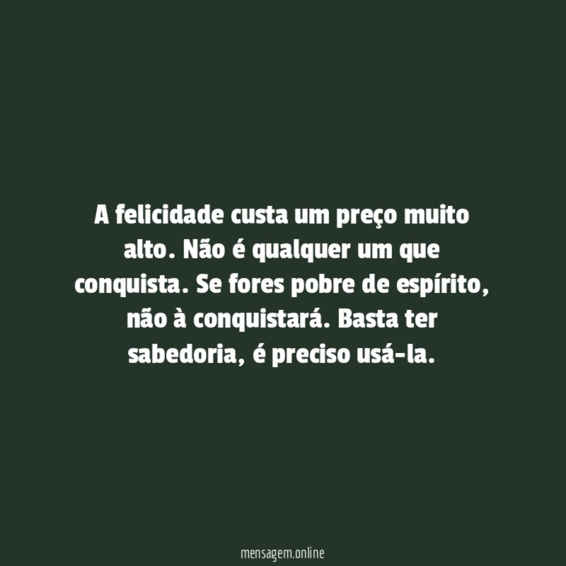A felicidade custa um preço muito alto