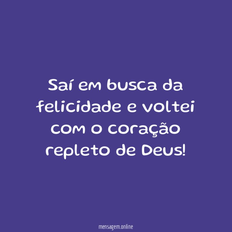 Saí em busca da felicidade e voltei com