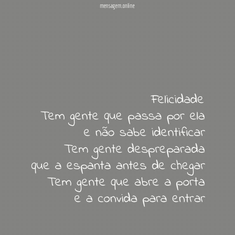Felicidade Tem gente que passa por ela e não sabe