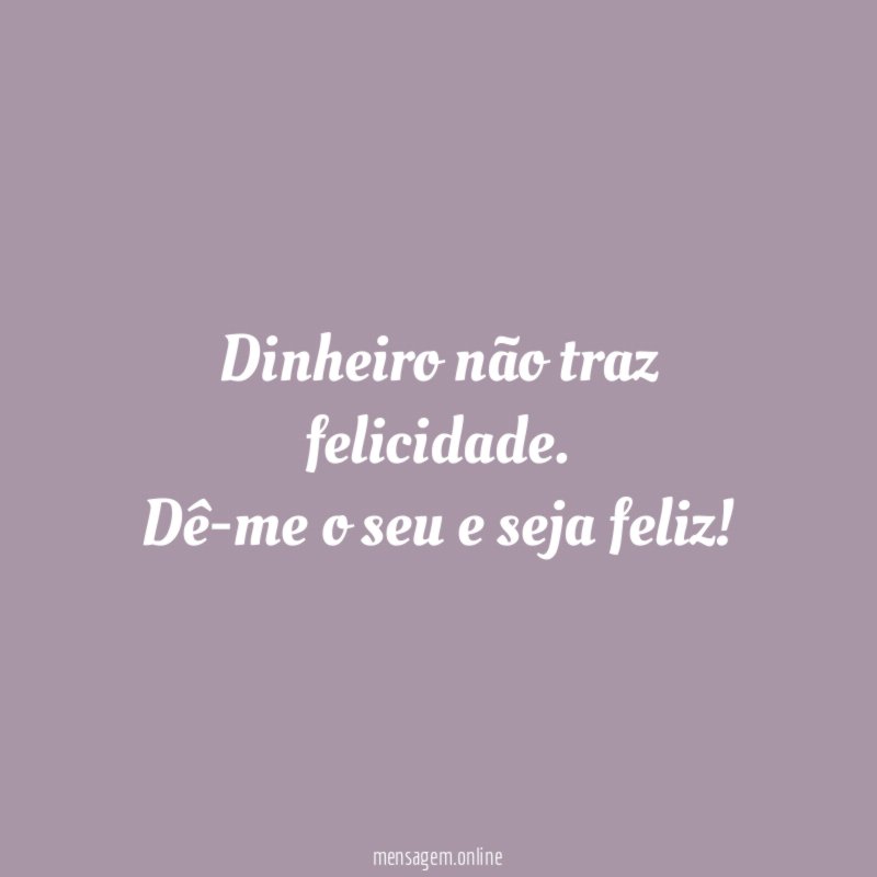 Dinheiro não traz felicidade
