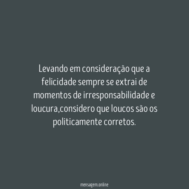 Levando em consideração que a felicidade sempre se