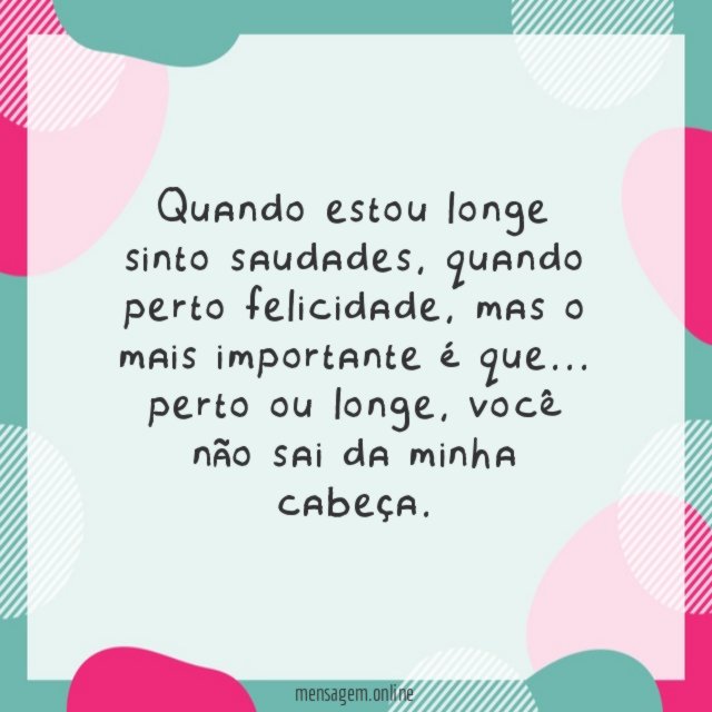 Quando estou longe sinto saudades