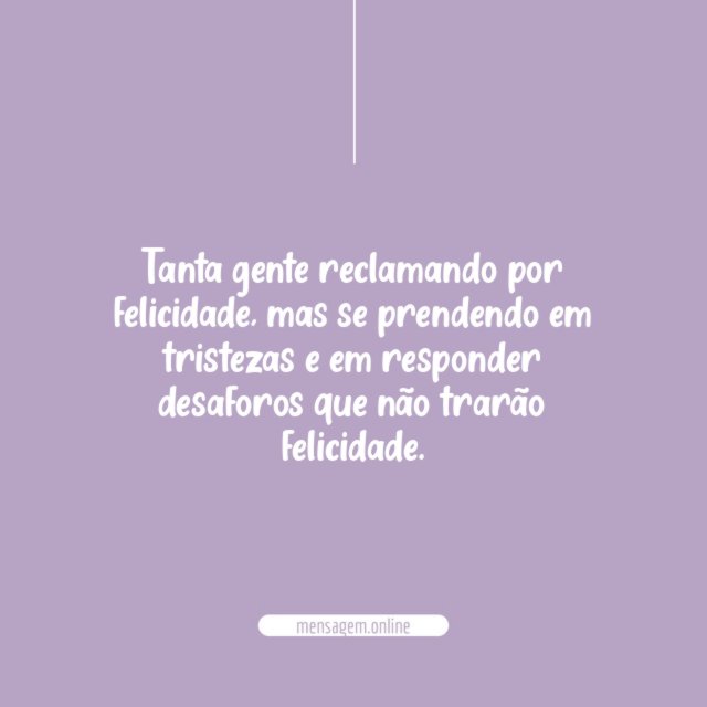 Tanta gente reclamando por felicidade
